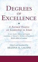 Front cover for Degrees of Excellence: A Fatimid Treatise on Leadership in Islam