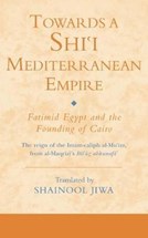Front cover for Towards a Shiʿi Mediterranean Empire